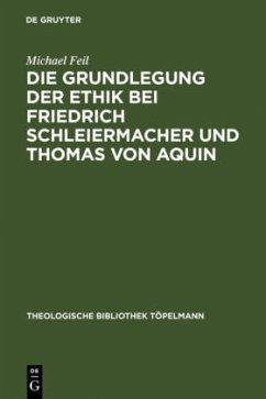 Die Grundlegung der Ethik bei Friedrich Schleiermacher und Thomas von Aquin - Feil, Michael