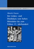 Der Liebesdiskurs vom hohen Mittelalter bis zum frühen 17. Jahrhundert - Classen, Albrecht