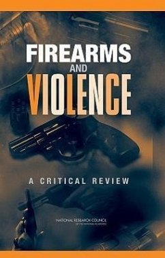 Firearms and Violence - National Research Council; Division of Behavioral and Social Sciences and Education; Committee On Law And Justice; Committee to Improve Research Information and Data on Firearms