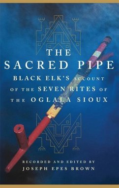 The Sacred Pipe: Black Elk's Account of the Seven Rites of the Oglala Sioux Volume 36 - Black Elk; Brown, Joseph Epes