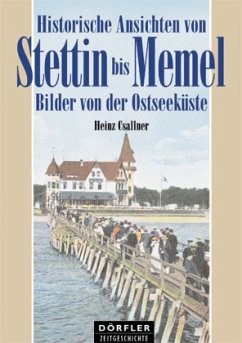 Historische Ansichten von Stettin bis Memel - Csallner, Heinz