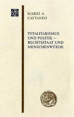 Totalitarismus und Politik - Rechtsstaat und Menschenwürde - Cattaneo, Mario A.