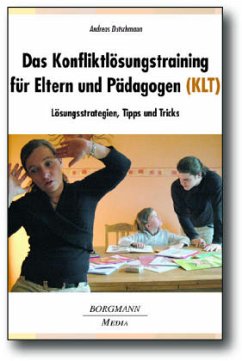 Das Konfliktlösungstraining für Eltern und Pädagogen (KLT) - Dutschmann, Andreas