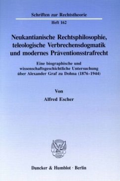 Neukantianische Rechtsphilosophie, teleologische Verbrechensdogmatik und modernes Präventionsstrafrecht - Escher, Alfred