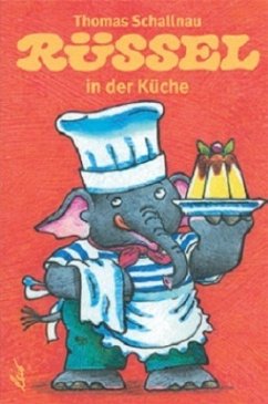 Rüssel in der Küche - Schallnau, Thomas