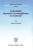 Zivilrechtlich begründete Garantenpflichten im Strafrecht?