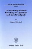 Die verfassungsrechtliche Bedeutung der Opposition nach dem Grundgesetz.