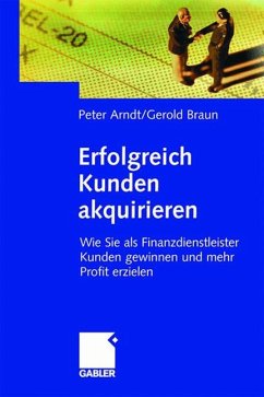 Erfolgreich Kunden akquirieren - Arndt, Peter;Braun, Gerold