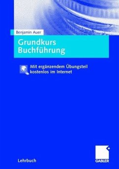 Grundkurs Buchführung: Prüfungsrelevantes Wissen verständlich und praxisgerecht - Mit ergänzendem Übungsteil kostenlos im Internet - Benjamin R. Auer Grundkurs Buchführung: Prüfungsrelevantes Wissen verständlich und praxisgerecht - Mit ergänzendem Übungsteil kostenlos im Internet - Benjamin R. Auer