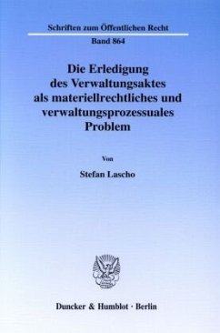 Die Erledigung des Verwaltungsaktes als materiellrechtliches und verwaltungsprozessuales Problem. - Lascho, Stefan