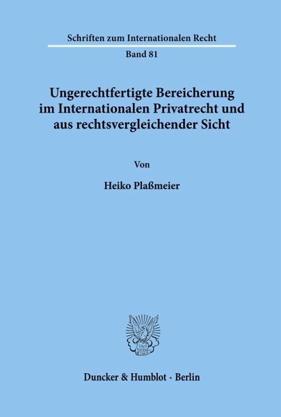 Ungerechtfertigte Bereicherung im Internationalen Privatrecht und aus rechtsvergleichender Sicht. Ungerechtfertigte Bereicherung im Internationalen Privatrecht und aus rechtsvergleichender Sicht.