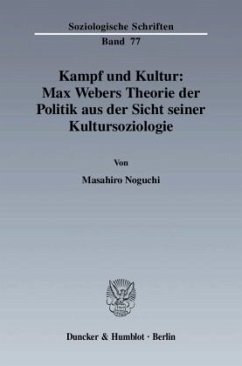 Kampf und Kultur: Max Webers Theorie der Politik aus der Sicht seiner Kultursoziologie - Noguchi, Masahiro