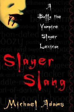Slayer Slang: A Buffy the Vampire Slayer Lexicon - Adams, Michael