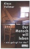 Der Mensch will leben - wie gelingt im das?