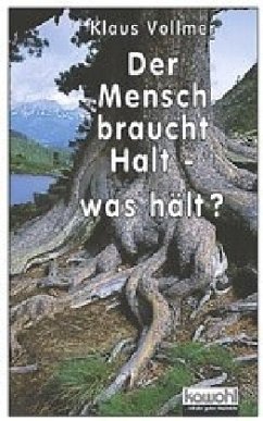 Der Mensch braucht Halt - was hält? - Vollmer, Klaus