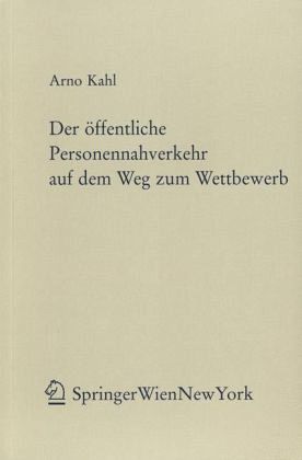 Der öffentliche Personennahverkehr auf dem Weg zum Wettbewerb (f. Österreich) Der öffentliche Personennahverkehr auf dem Weg zum Wettbewerb (f. Österreich)