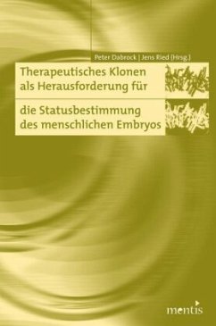 Therapeutisches Klonen als Herausforderung für die Statusbestimmung des menschlichen Embryos - Dabrock, Peter / Ried, Jens (Hgg.)