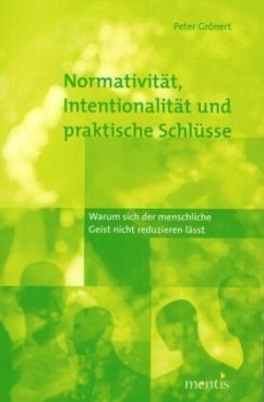 Normativität, Intentionalität und praktische Schlüsse - Grönert, Peter