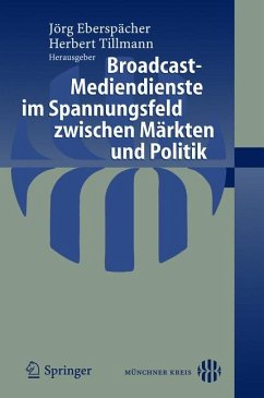 Broadcast-Mediendienste im Spannungsfeld zwischen Märkten und Politik - Eberspächer, Jörg / Tillmann, Herbert (Hgg.)