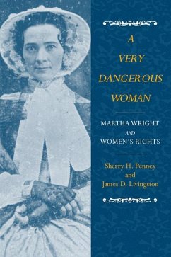 A Very Dangerous Woman: Martha Wright and Women's Rights - Penney, Sherry H.; Livingston, James D.