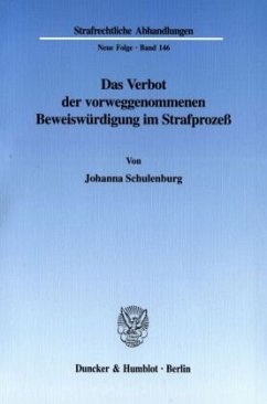 Das Verbot der vorweggenommenen Beweiswürdigung im Strafprozeß. - Schulenburg, Johanna