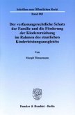 Der verfassungsrechtliche Schutz der Familie und die Förderung der Kindererziehung im Rahmen des staatlichen Kinderleist