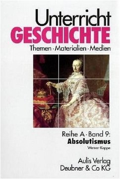 Unterricht Geschichte / Absolutismus / Unterricht Geschichte Reihe A, 9 - Koppe, Werner