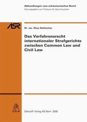 Das Verfahrensrecht internationaler Strafgerichte zwischen Common Law und Civil Law