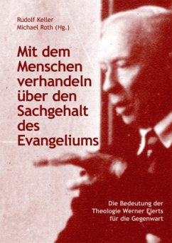 Mit dem Menschen verhandeln über den Sachgehalt des Evangeliums - Rudolf Keller