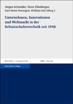 Unternehmen, Innovationen und Weltmarkt in der Schutzschaltertechnik seit 1948 - Schneider, Jürgen / Ellenberger, Horst / Poensgen, Carl Horst / Sell, William (Hgg.)