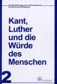 Kant, Luther und die Würde des Menschen Kant, Luther und die Würde des Menschen
