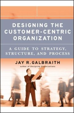 Designing the Customer-Centric Organization - Galbraith, Jay R.