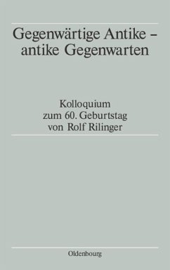Gegenwärtige Antike - antike Gegenwarten - Schmitt, Tassilo / Schmitz, Winfried / Winterling, Aloys (Hgg.)