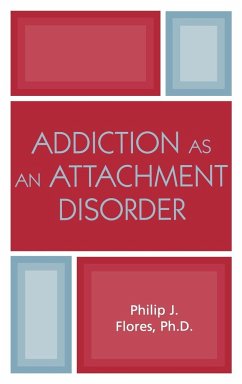 Addiction as an Attachment Disorder - Flores, Philip J.