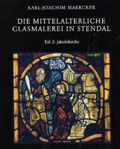 Die mittelalterliche Glasmalerei in Stendal - Maercker, Karl-Joachim