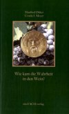 Wie kam die Wahrheit in den Wein? Wie kam die Wahrheit in den Wein?