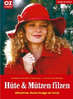 Hüte & Mützen filzen - Foldenauer, Henriette K.;Kastl-Breitner, Corinna