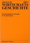 Die niederländische Wirtschaft im 20. Jahrhundert / Jahrbuch für Wirtschaftsgeschichte. Economic History Yearbook Ausg.2001/1