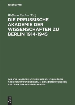 Die Preußische Akademie der Wissenschaften zu Berlin 1914¿1945 - Fischer, Wolfram (Hrsg.)