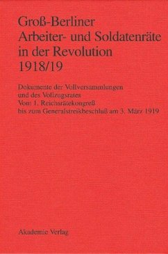 Groß-Berliner Arbeiter- und Soldatenräte in der Revolution 1918/19 - Engel, Gerhard / Holtz, Bärbel / Huch, Gaby / Materna, Ingo (Hgg.)
