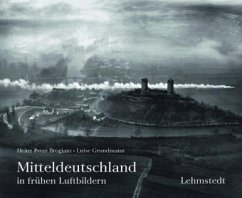 Mitteldeutschland in frühen Luftbildern - Brogiato, Heinz P.; Grundmann, Luise