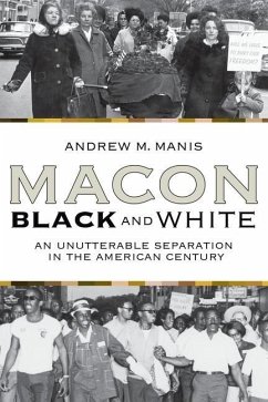 Macon Black and White: An Unutterable Separation in the American Century - Manis, Andrew M.