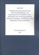 Vergleich des portugiesischen und deutschen Bauplanungs- und Sanierungsrechts im Hinblick auf die Zielsetzung einer sozial ausgeglichenen Wohnraumversorgung - Erfahrungen in den Metropolen Lissabon und Berlin - Bothe, Tanja