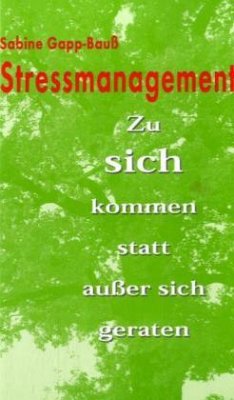 Zu sich kommen statt außer sich geraten / Stressmanagement - Gapp-Bauß, Sabine