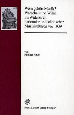 Cover Wem gehört Musik? Warschau und Wilna im Widerstreit nationaler und städtischer Musikkulturen vor 1939
