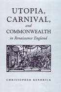 Utopia, Carnival, and Commonwealth in Renaissance England - Kendrick, Christopher