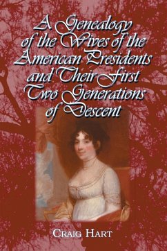 A Genealogy of the Wives of the American Presidents and Their First Two Generations of Descent - Hart, Craig