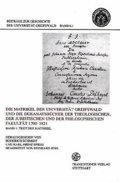 Die Matrikel der Universität Greifswald und die Dekanatsbücher der Theologischen, der Juristischen und der Philosophischen Fakultät 1700-1821 Bd. 1: Text der Matrikel November 1700 bis Mai 1821 / Bd. 2: Text der Dekanatsbücher / Bd. 3: Register, 3 Teile - Schmidt, Roderich / Spieß, Karl-Heinz / Pohl, Reinhard (Bearb.)