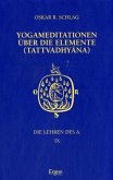 Yogameditationen über die Elemente / Die Lehren des A. Bd.9 Yogameditationen über die Elemente / Die Lehren des A. Bd.9