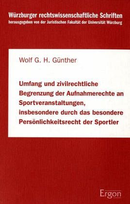 Umfang und zivilrechtliche Begrenzung der Aufnahmerechte an Sportveranstaltungen, insbesondere durch das Persönlichkeits Umfang und zivilrechtliche Begrenzung der Aufnahmerechte an Sportveranstaltungen, insbesondere durch das Persönlichkeits